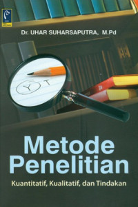 Image of Metode Penelitian : Kuantitatif, Kualitatif, dan Tindakan